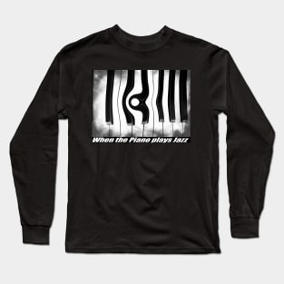 When the Piano plays Jazz Long Sleeve T-Shirt